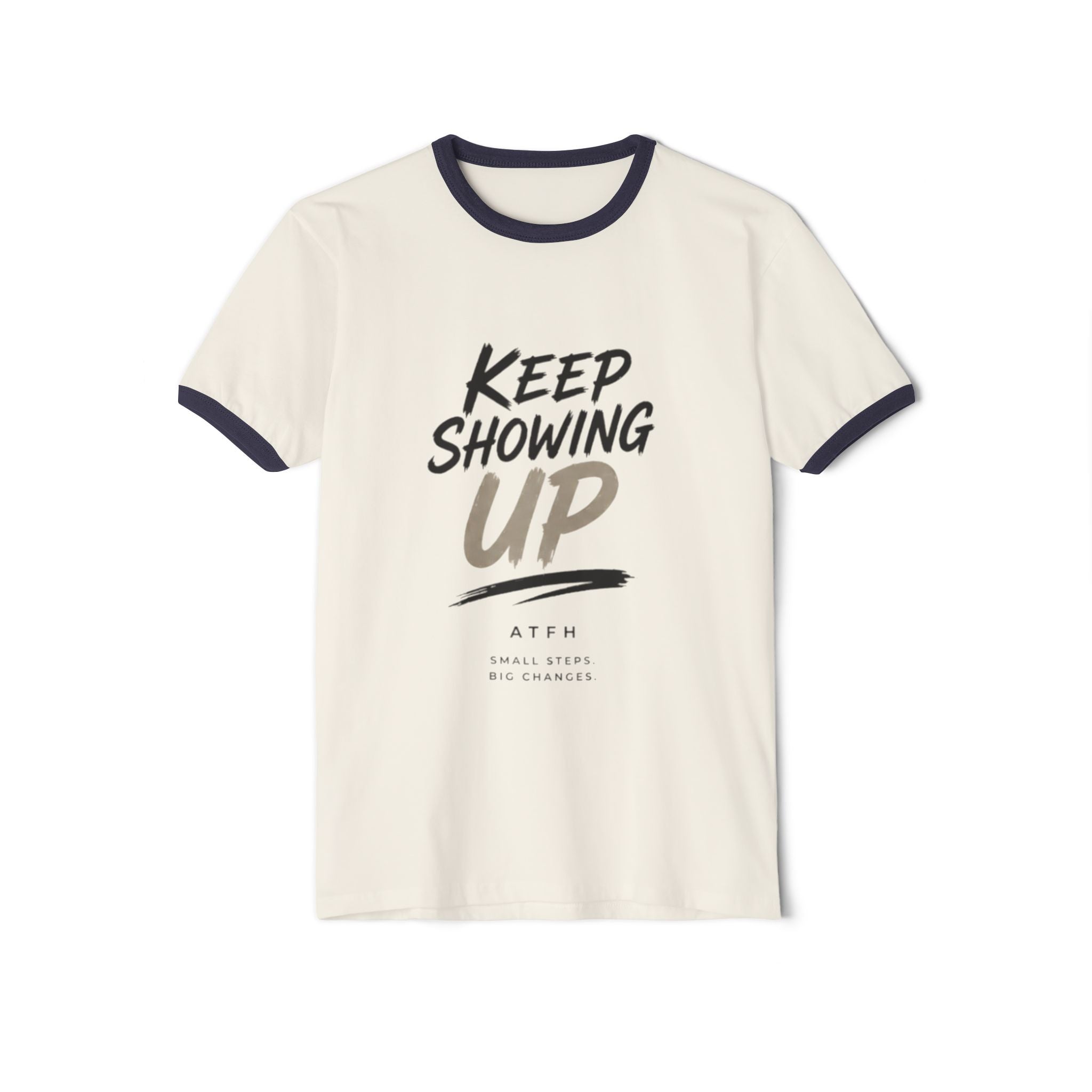 Keep Showing Up Ringer T-Shirt — Motivational Graphic Tee Printify