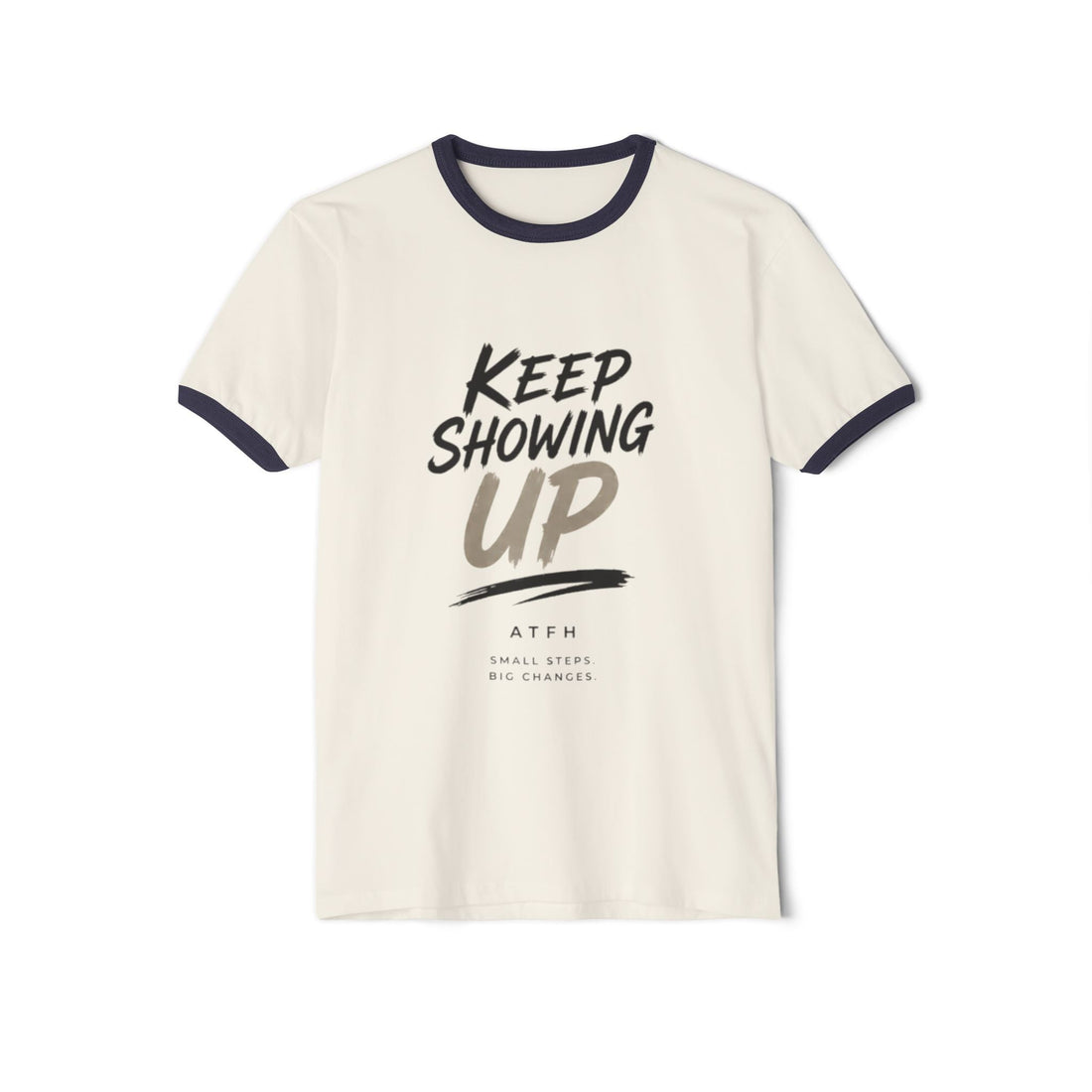 Keep Showing Up Ringer T-Shirt — Motivational Graphic Tee Printify