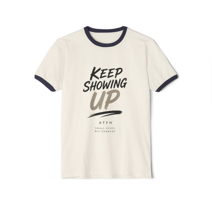 Keep Showing Up Ringer T-Shirt — Motivational Graphic Tee Printify
