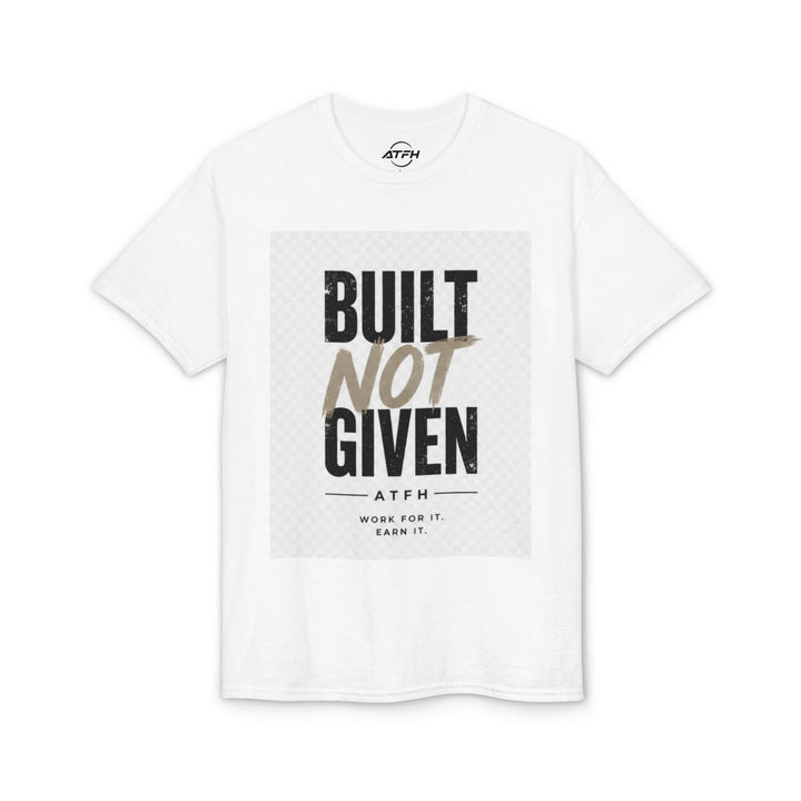 Built Not Given Motivational T-Shirt Printify