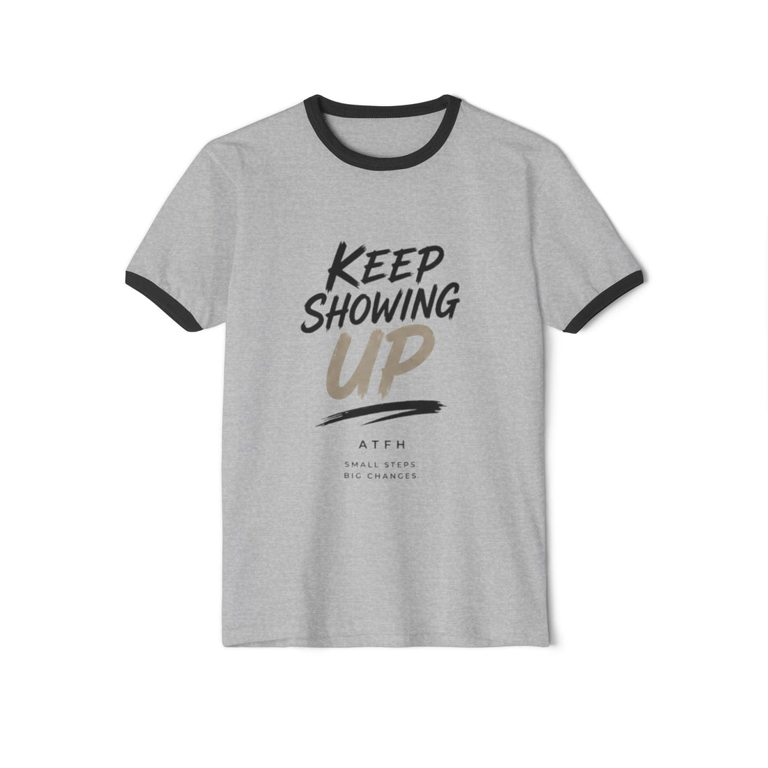 Keep Showing Up Ringer T-Shirt — Motivational Graphic Tee Printify
